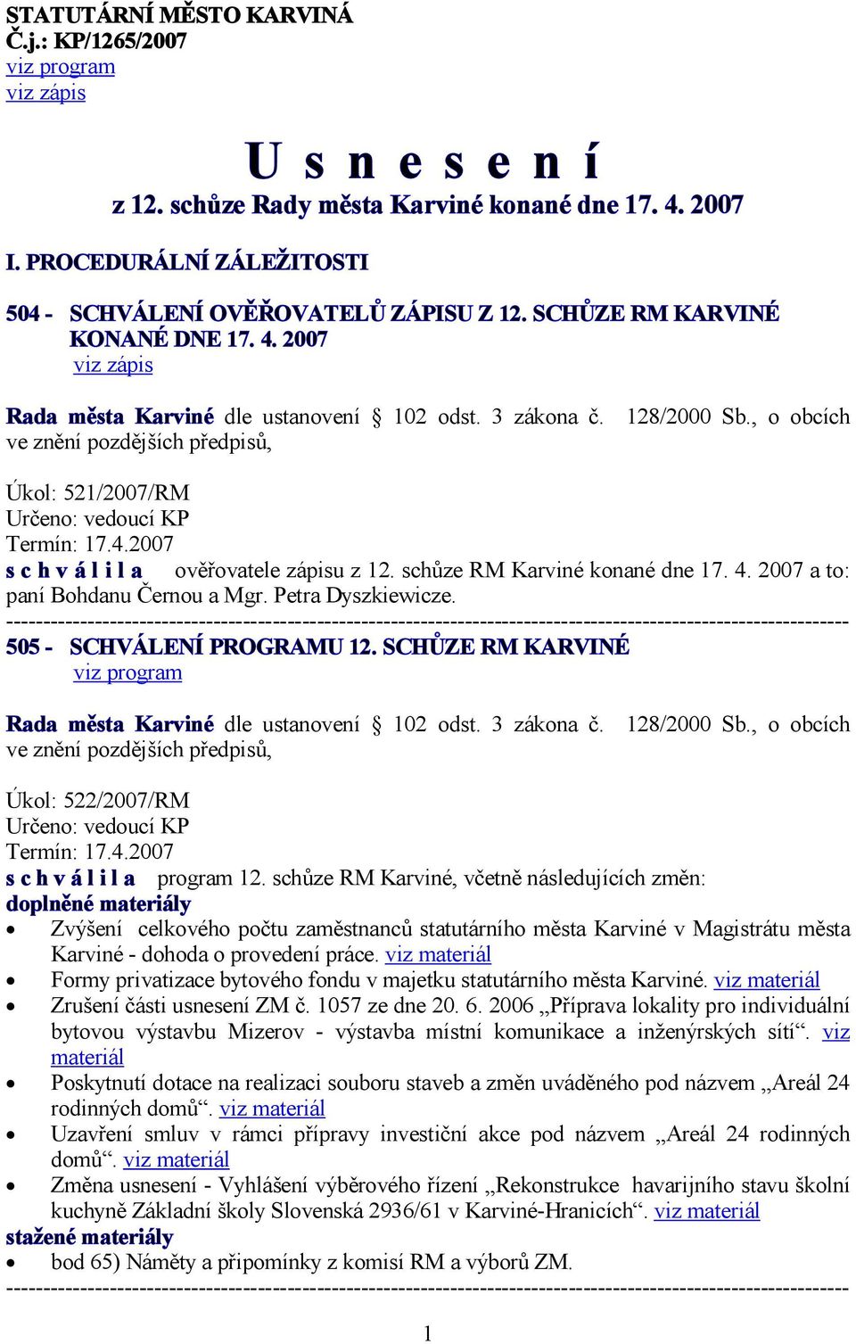 schůze RM Karviné konané dne 17. 4. 2007 a to: paní Bohdanu Černou a Mgr. Petra Dyszkiewicze. 505 - SCHVÁLENÍ PROGRAMU 12.