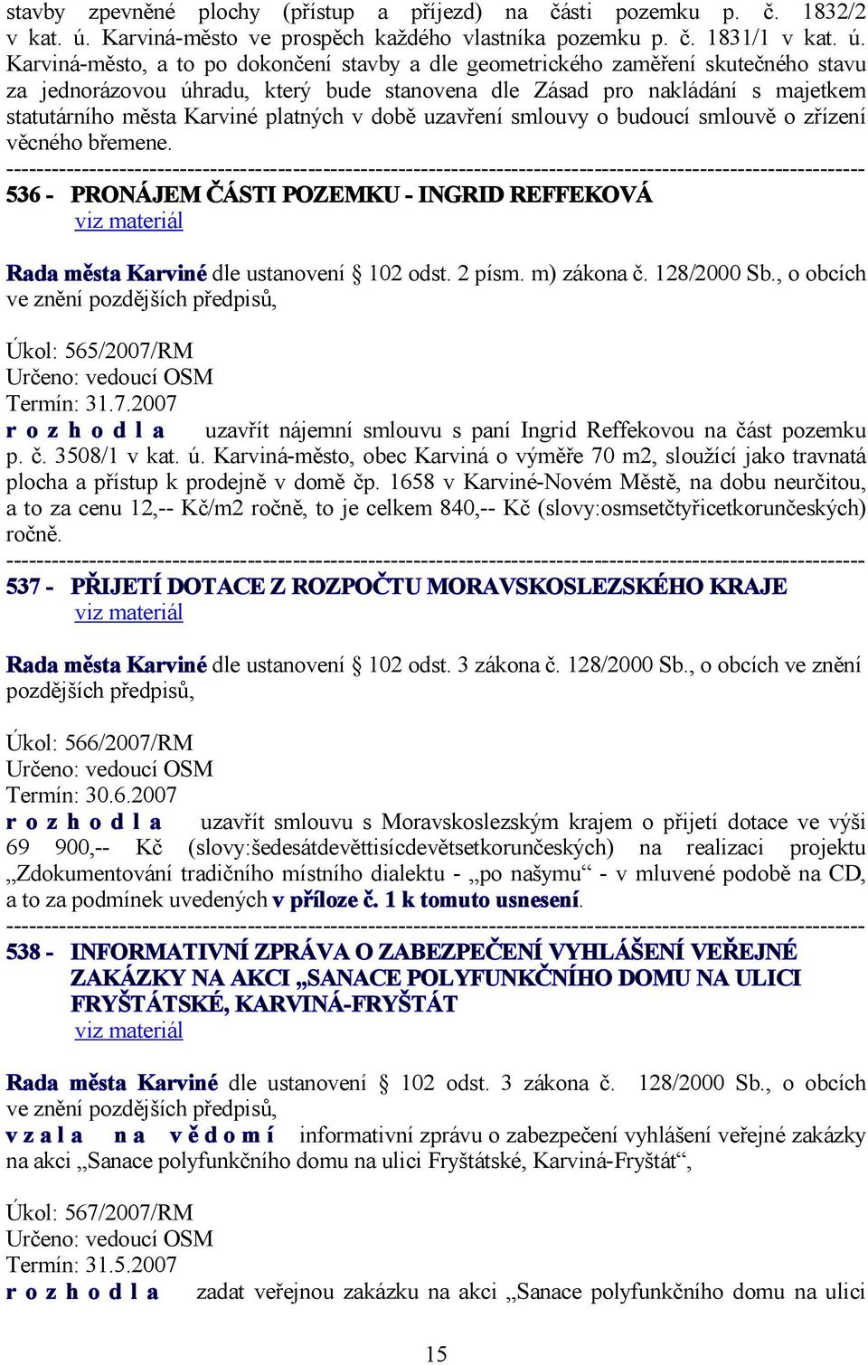 Karviná-město, a to po dokončení stavby a dle geometrického zaměření skutečného stavu za jednorázovou úhradu, který bude stanovena dle Zásad pro nakládání s majetkem statutárního města Karviné