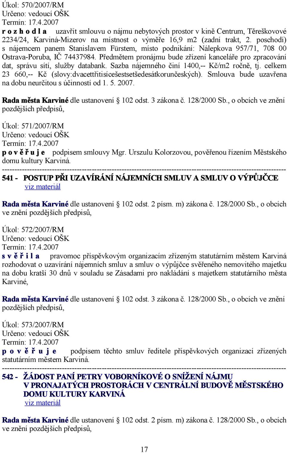 poschodí) s nájemcem panem Stanislavem Fürstem, místo podnikání: Nálepkova 957/71, 708 00 Ostrava-Poruba, IČ 74437984.