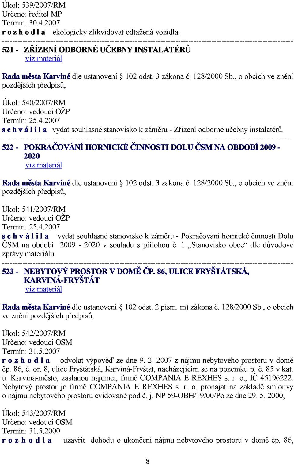 522 - POKRAČOVÁNÍ HORNICKÉ ČINNOSTI DOLU ČSM NA OBDOBÍ 2009-2020 ve znění Úkol: 541