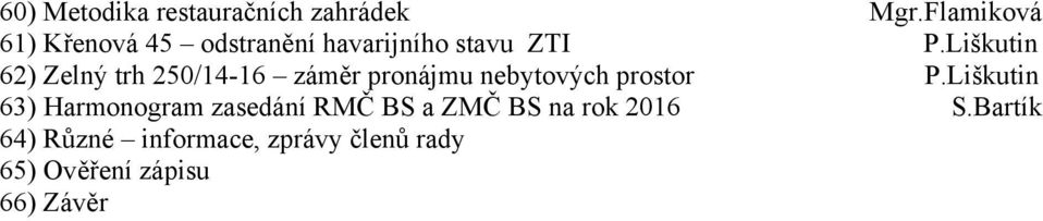 Liškutin 62) Zelný trh 250/14-16 záměr pronájmu nebytových prostor P.