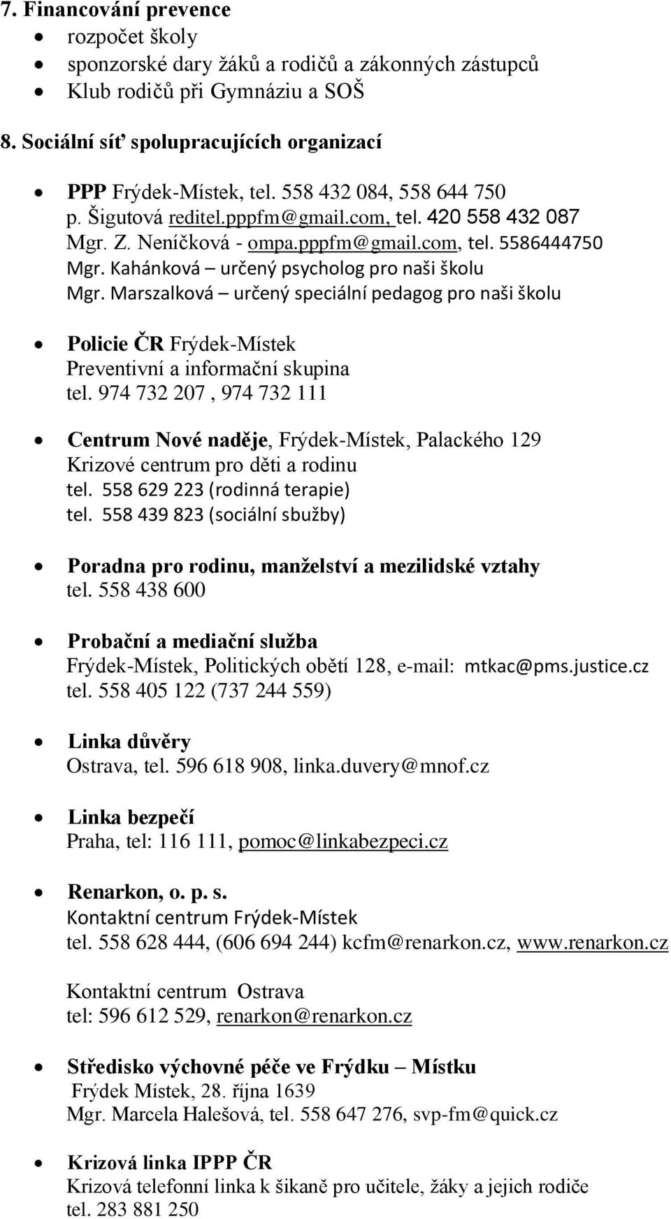 Marszalková určený speciální pedagog pro naši školu Policie ČR Frýdek-Místek Preventivní a informační skupina tel.