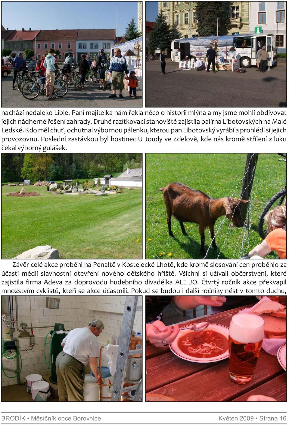 Poslední zastávkou byl hostinec U Joudy ve Zdelově, kde nás kromě střílení z luku čekal výborný gulášek.