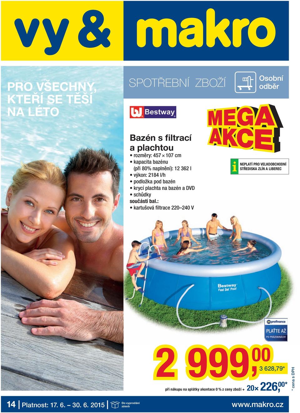 : kartušová filtrace 220 240 V NEPLATÍ PRO VELKOOBCHODNÍ STŘEDISKA ZLÍN A LIBEREC 14 Platnost: 17. 6.