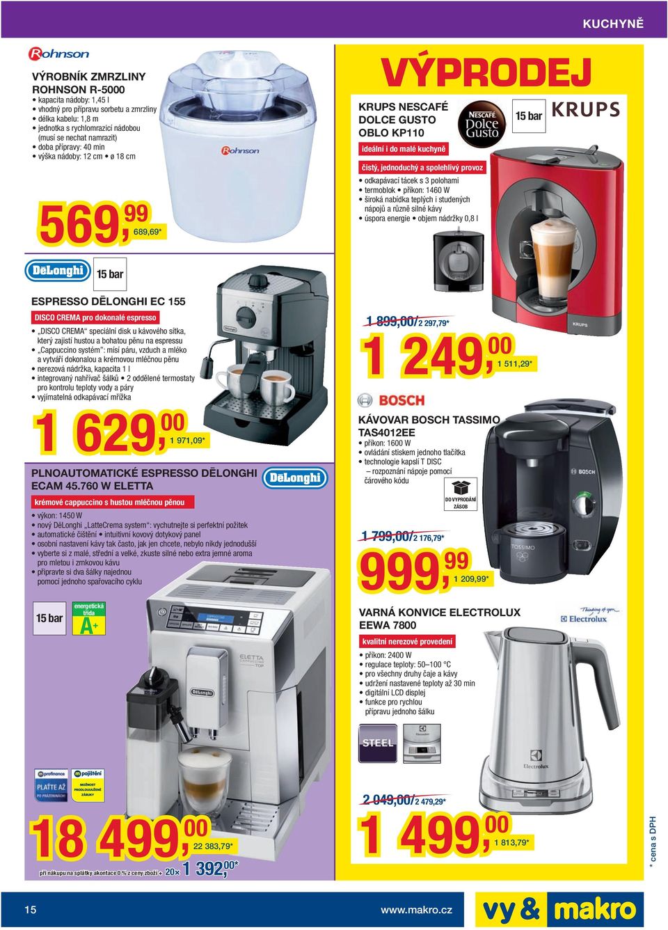 příkon: 1460 W široká nabídka teplých i studených nápojů a různě silné kávy úspora energie objem nádržky 0,8 l 15 bar 15 bar ESPRESSO DĒLONGHI EC 155 DISCO CREMA pro dokonalé espresso DISCO CREMA