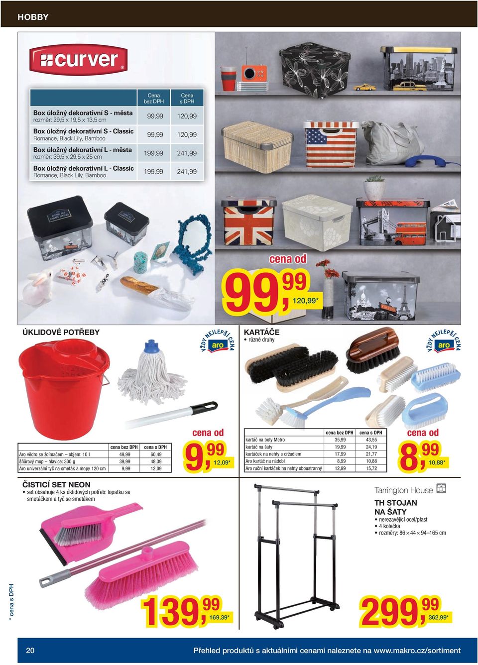 šňůrový mop hlavice: 3 g 39, 48,39 Aro univerzální tyč na smeták a mopy 120 cm 9, 12,09 ČISTICÍ SET NEON set obsahuje 4 ks úklidových potřeb: lopatku se smetáčkem a tyč se smetákem 12,09 * 9, kartáč