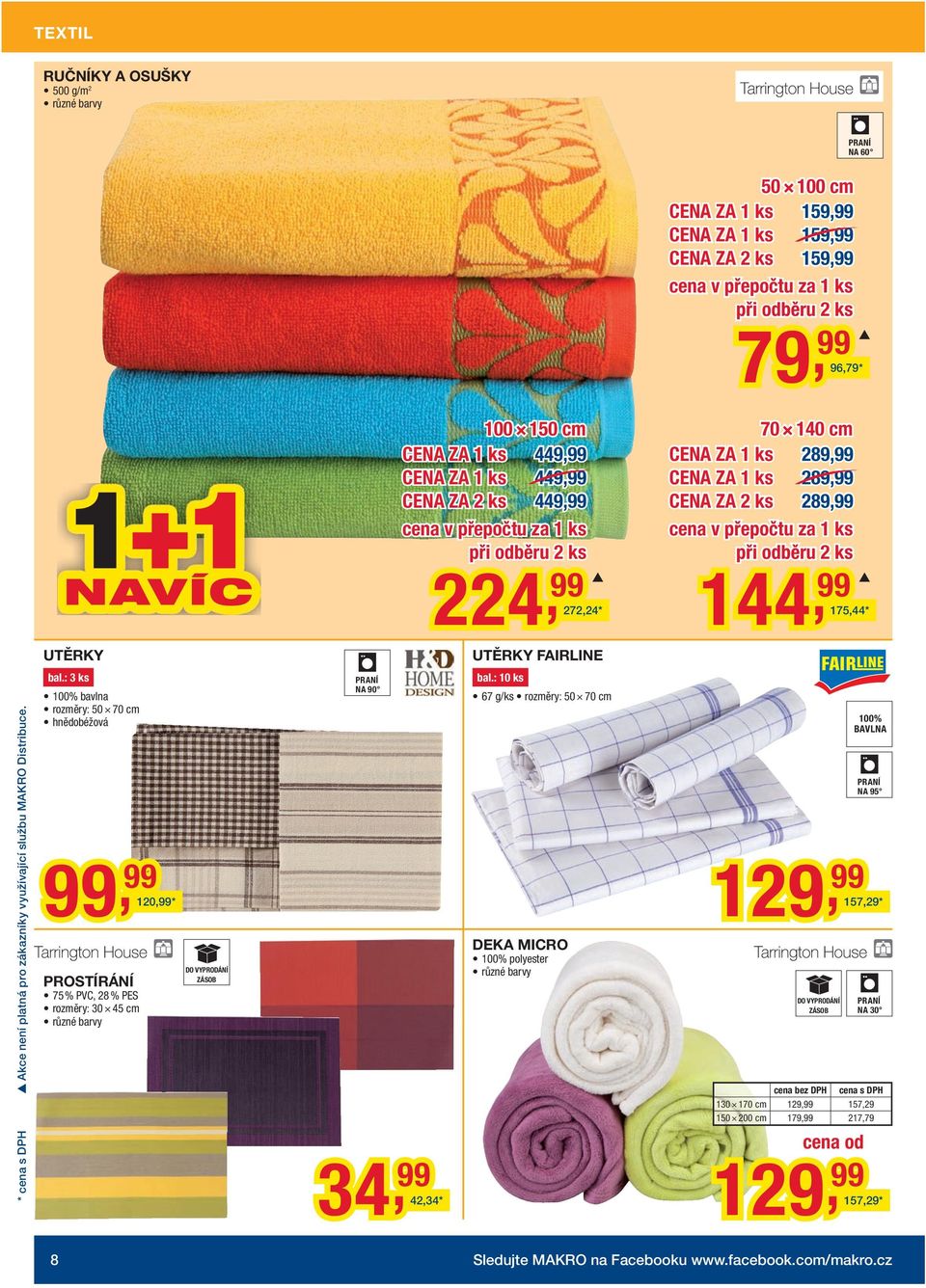Akce není platná pro zákazníky využívající službu MAKRO Distribuce. UTĚRKY 175,44* UTĚRKY FAIRLINE bal.: 3 ks 1% bavlna rozměry: 50 70 cm hnědobéžová bal.