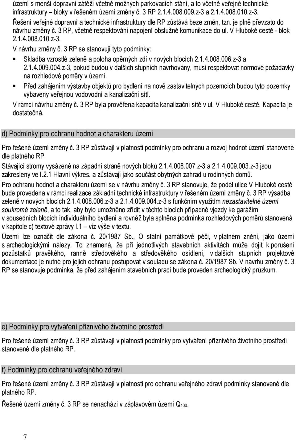 V Hluboké cestě - blok 2.1.4.008.010.z-3. V návrhu změny č. 3 RP se stanovují tyto podmínky: Skladba vzrostlé zeleně a poloha opěrných zdí v nových blocích 2.1.4.008.006.z-3 a 2.1.4.009.004.