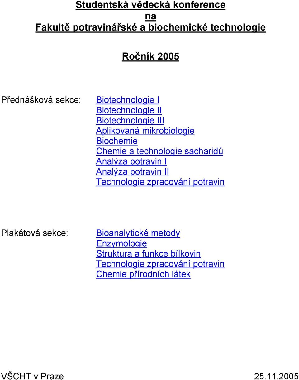 sacharidů Analýza potravin I Analýza potravin II Technologie zpracování potravin Plakátová sekce: Bioanalytické
