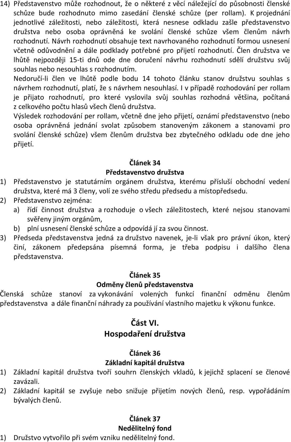 Návrh rozhodnutí obsahuje text navrhovaného rozhodnutí formou usnesení včetně odůvodnění a dále podklady potřebné pro přijetí rozhodnutí.