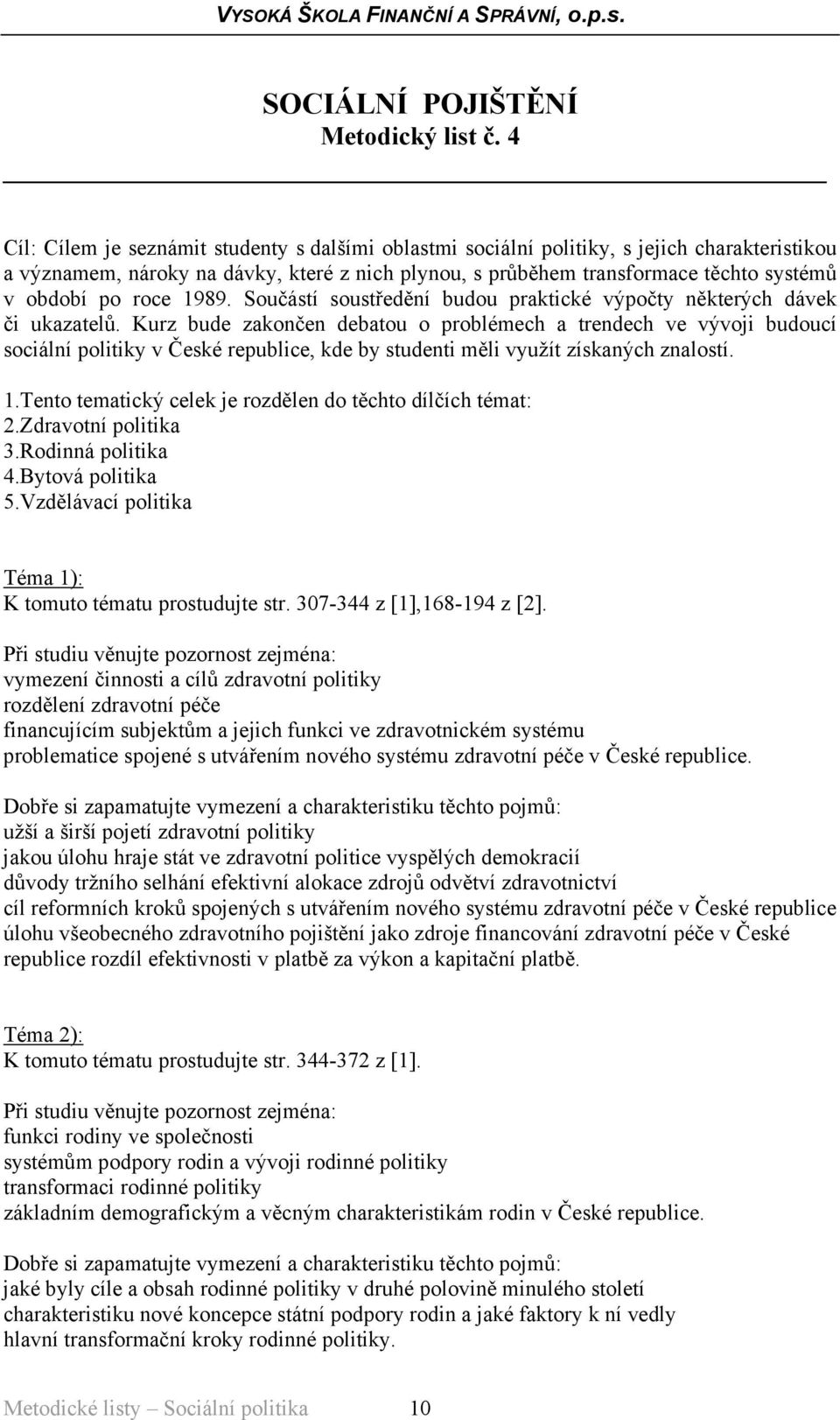 roce 1989. Součástí soustředění budou praktické výpočty některých dávek či ukazatelů.