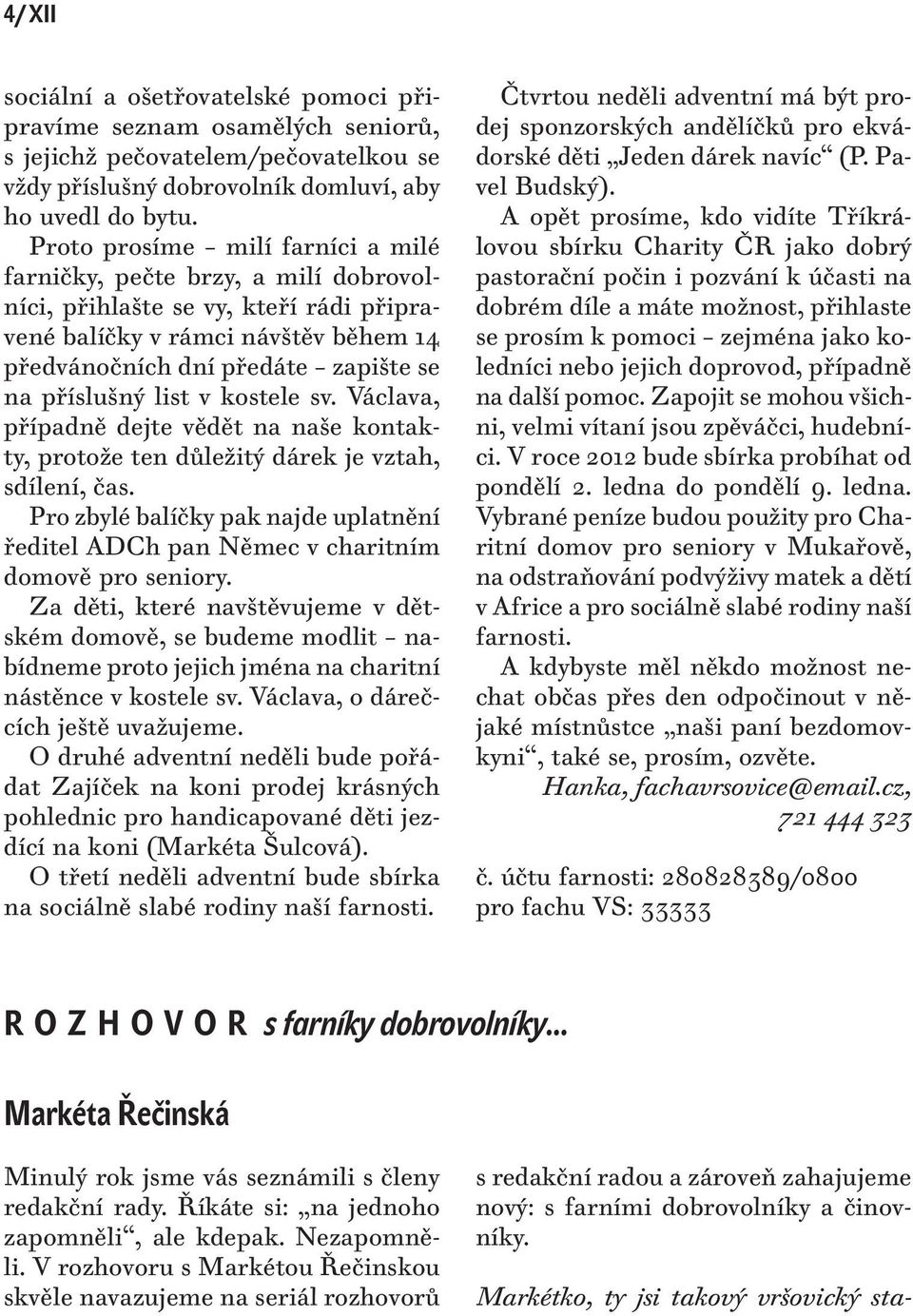 list v kostele sv. Václava, případně dejte vědět na naše kontakty, protože ten důležitý dárek je vztah, sdílení, čas.