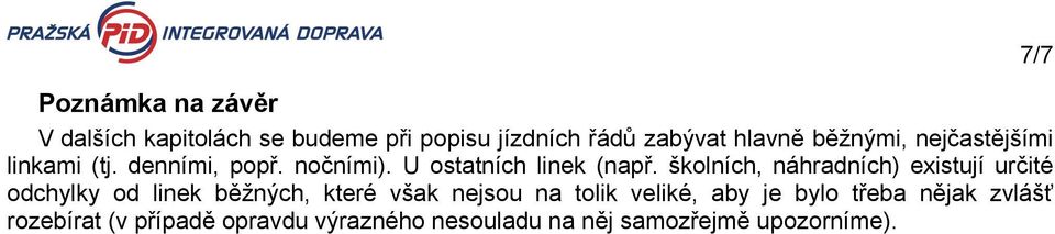 školních, náhradních) existují určité odchylky od linek běžných, které však nejsou na tolik