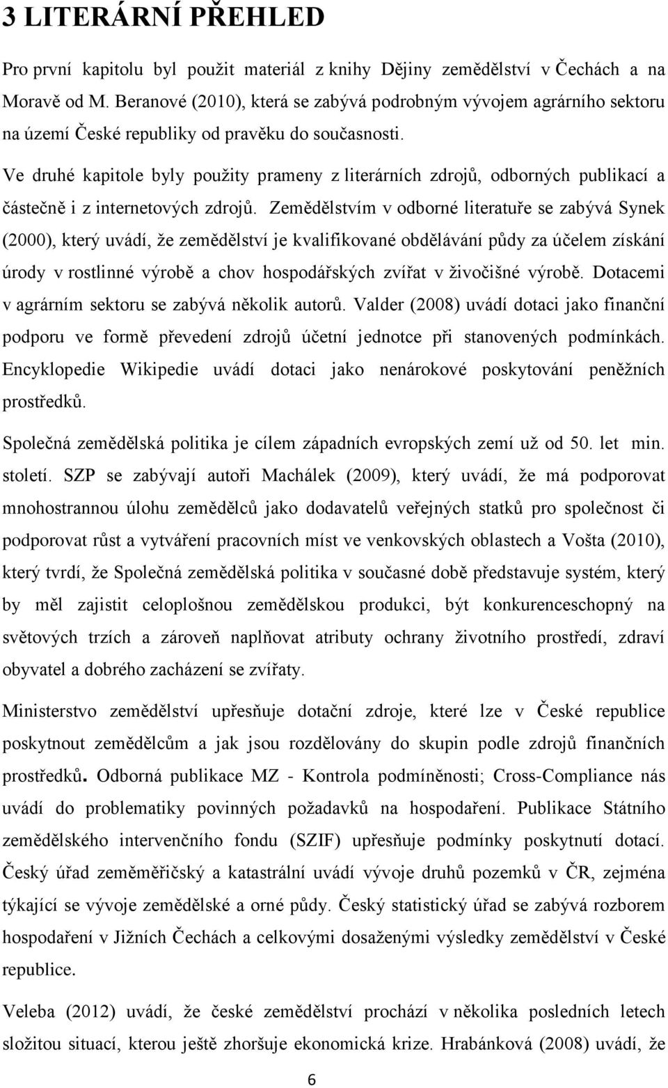 Ve druhé kapitole byly použity prameny z literárních zdrojů, odborných publikací a částečně i z internetových zdrojů.