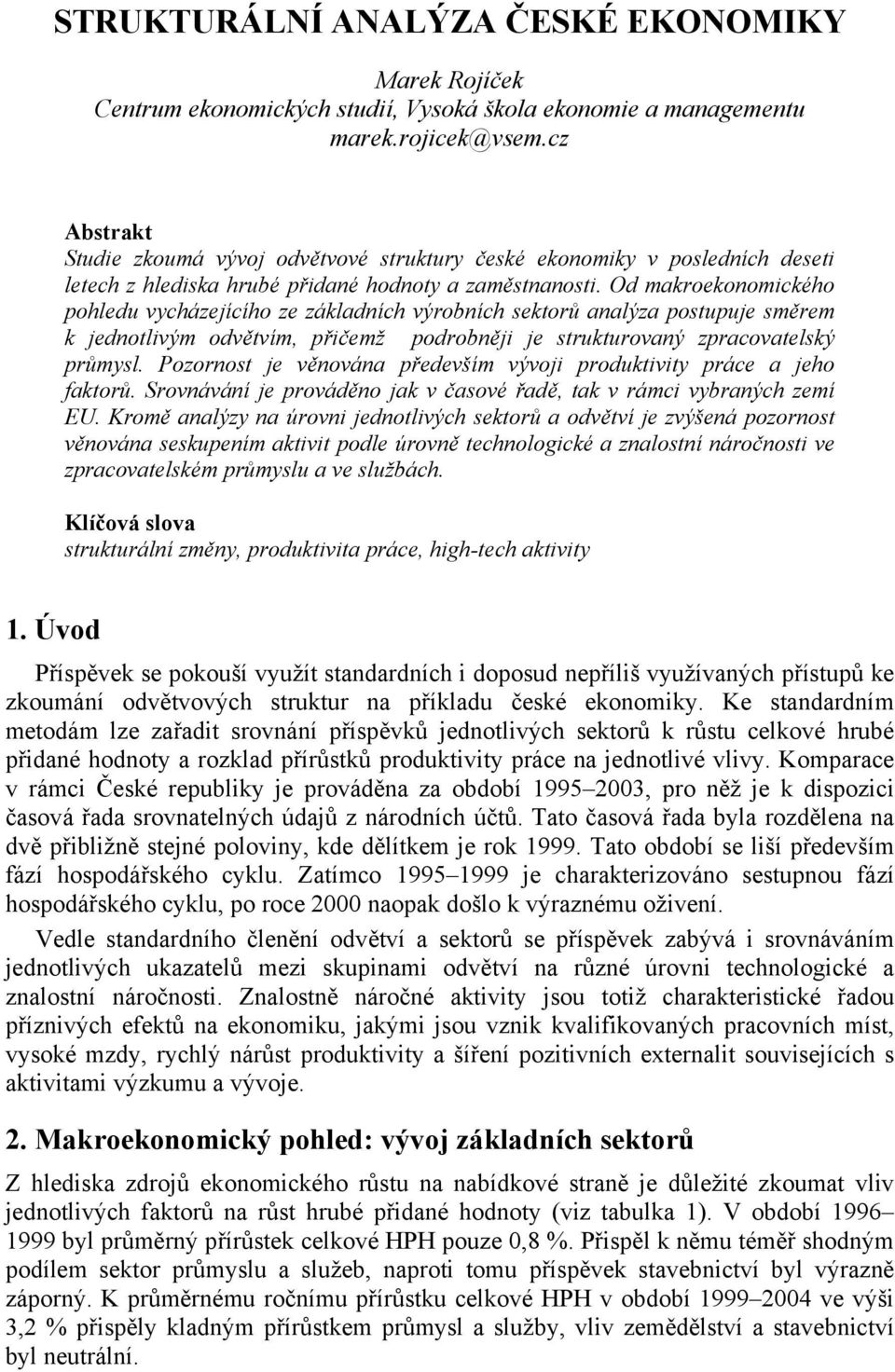 Od makroekonomického pohledu vycházejícího ze základních výrobních sektorů analýza postupuje směrem k jednotlivým odvětvím, přičemž podrobněji je strukturovaný zpracovatelský průmysl.