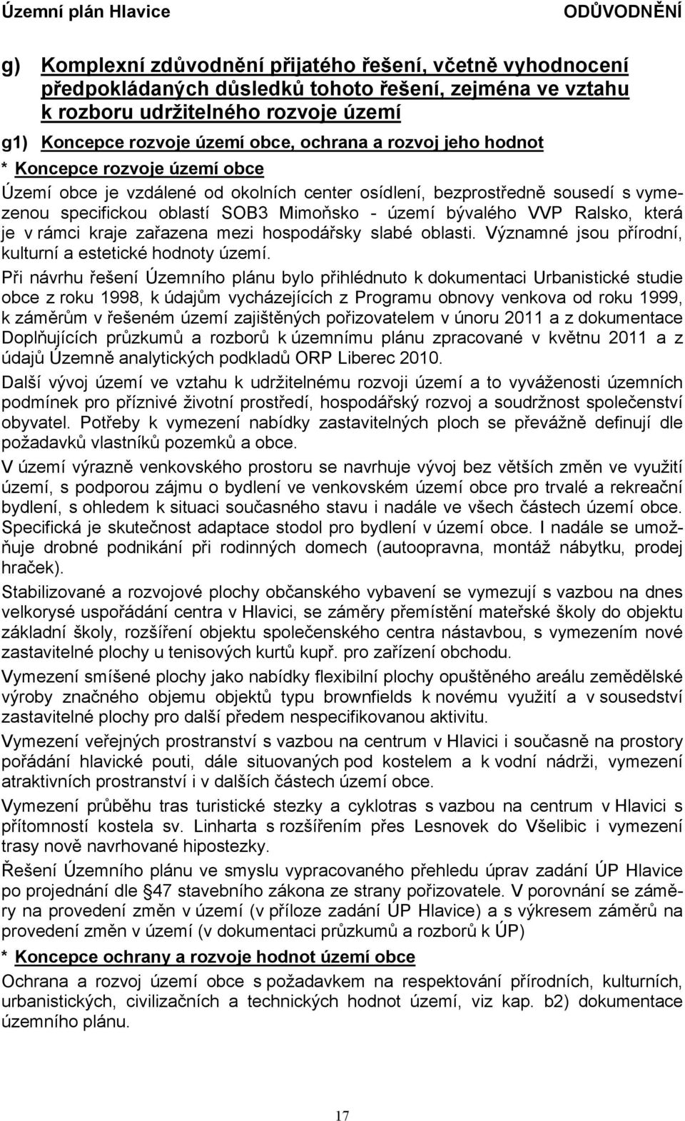 která je v rámci kraje zařazena mezi hospodářsky slabé oblasti. Významné jsou přírodní, kulturní a estetické hodnoty území.