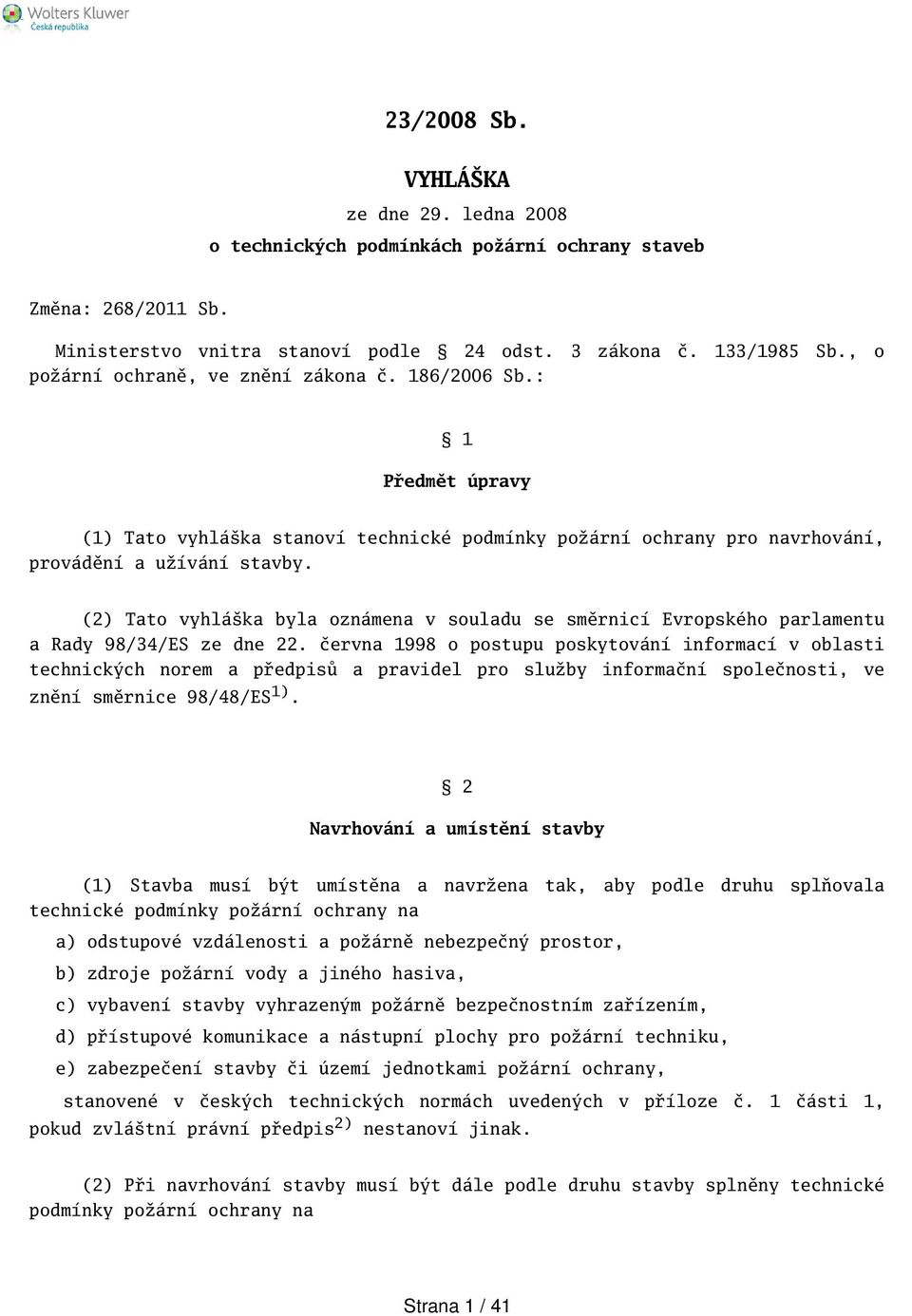 (2) Tato vyhláka byla oznámena v souladu se směrnicí Evropského parlamentu a Rady 98/34/ES ze dne 22.