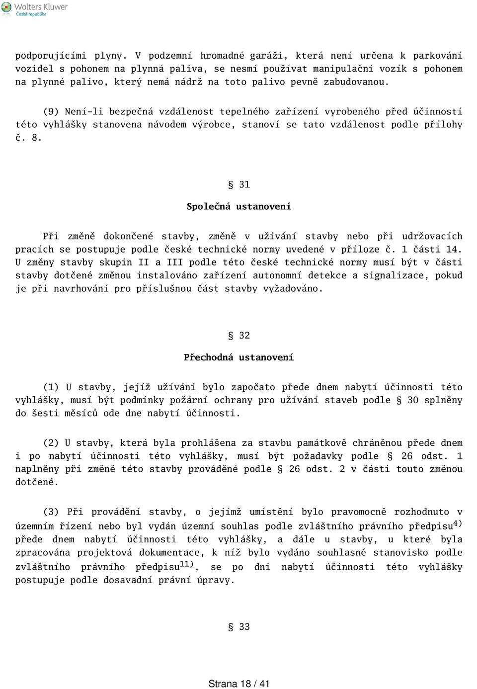 zabudovanou. (9) Není-li bezpečná vzdálenost tepelného zařízení vyrobeného před účinností této vyhláky stanovena návodem výrobce, stanoví se tato vzdálenost podle přílohy č. 8.