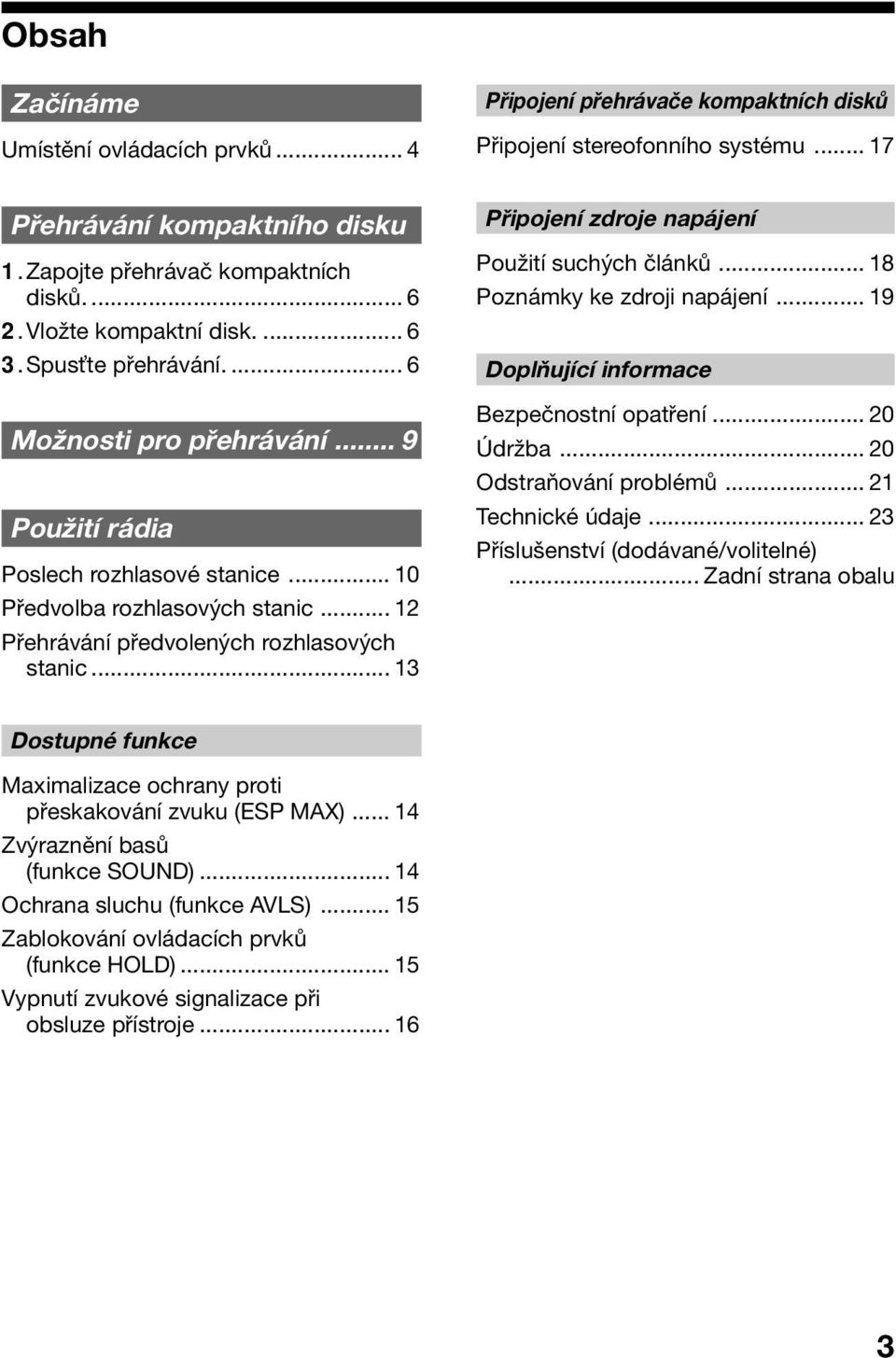 .. 12 Přehrávání předvolených rozhlasových stanic... 13 Připojení zdroje napájení Použití suchých článků... 18 Poznámky ke zdroji napájení... 19 Doplňující informace Bezpečnostní opatření... 20 Údržba.