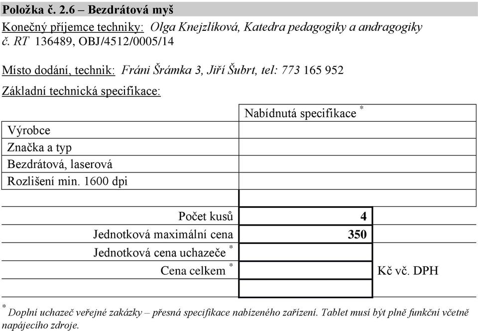 RT 136489, OBJ/4512/0005/14 Místo dodání, technik: Fráni Šrámka 3, Jiří Šubrt, tel: 773 165 952