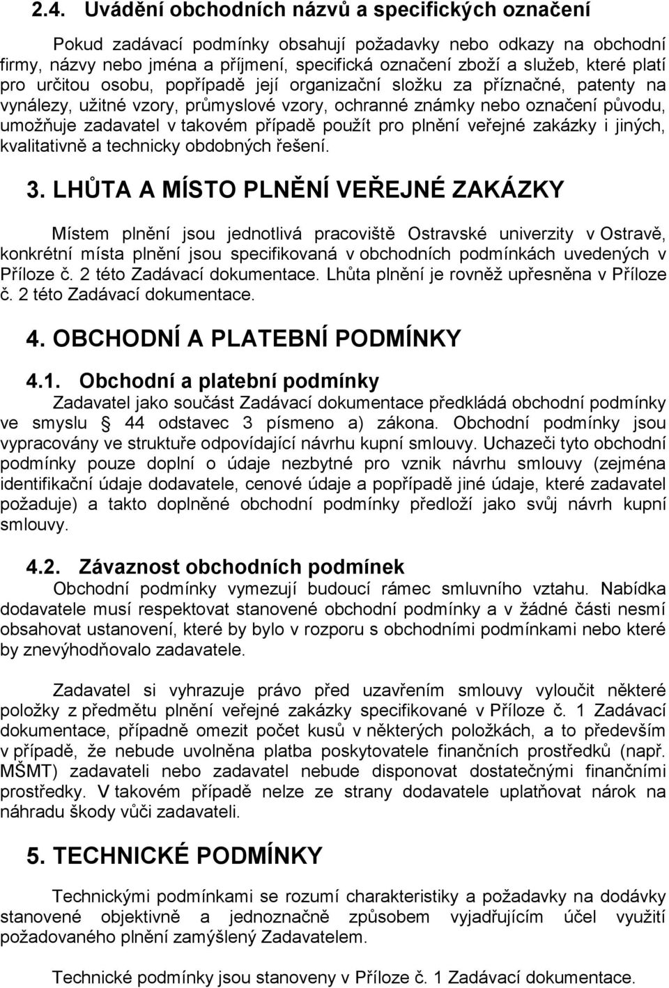 případě použít pro plnění veřejné zakázky i jiných, kvalitativně a technicky obdobných řešení. 3.