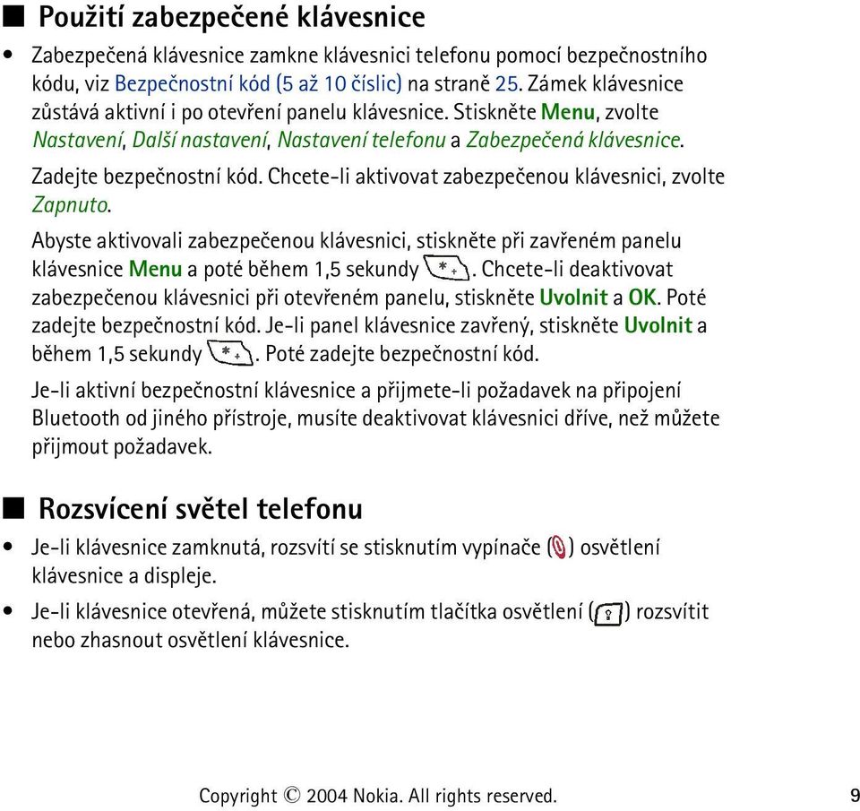 Chcete-li aktivovat zabezpeèenou klávesnici, zvolte Zapnuto. Abyste aktivovali zabezpeèenou klávesnici, stisknìte pøi zavøeném panelu klávesnice Menu a poté bìhem 1,5 sekundy.