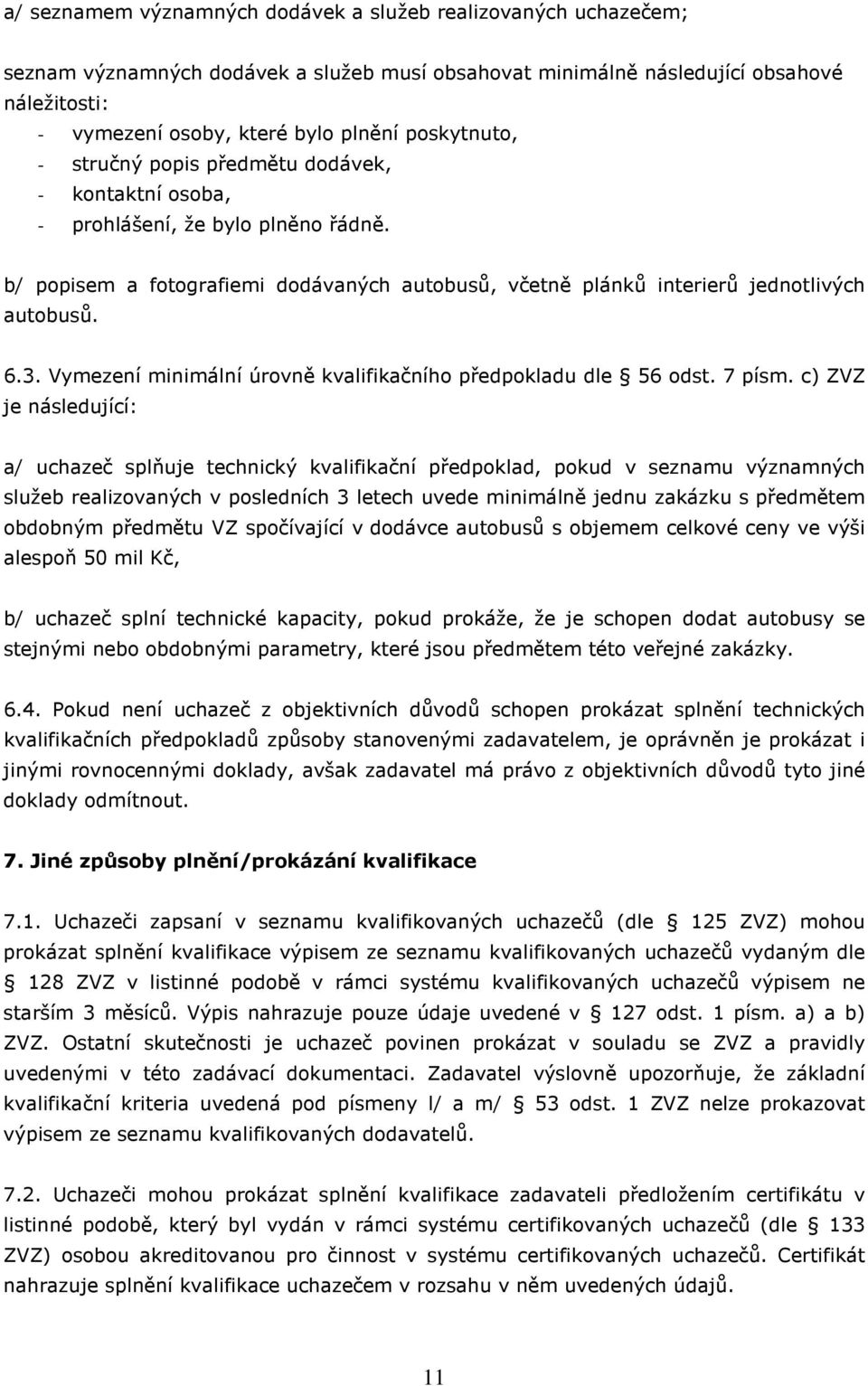 Vymezení minimální úrovně kvalifikačního předpokladu dle 56 odst. 7 písm.