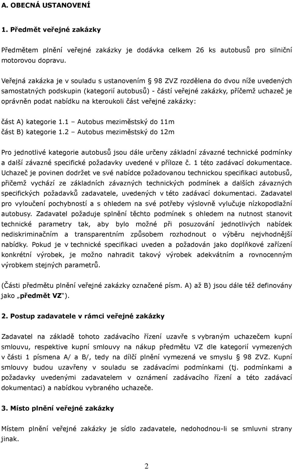 kteroukoli část veřejné zakázky: část A) kategorie 1.1 Autobus meziměstský do 11m část B) kategorie 1.