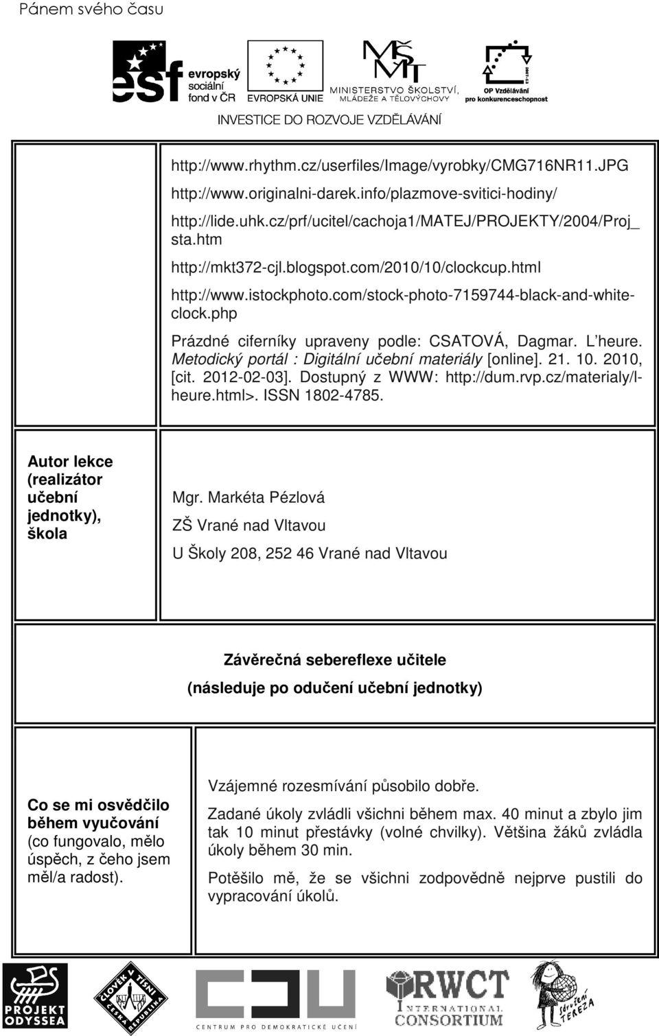 php Prázdné ciferníky upraveny podle: CSATOVÁ, Dagmar. L heure. Metodický portál : Digitální učební materiály [online]. 21. 10. 2010, [cit. 2012-02-03]. Dostupný z WWW: http://dum.rvp.