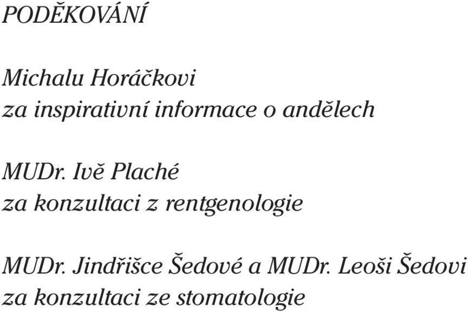 Ivě Plaché za konzultaci z rentgenologie MUDr.