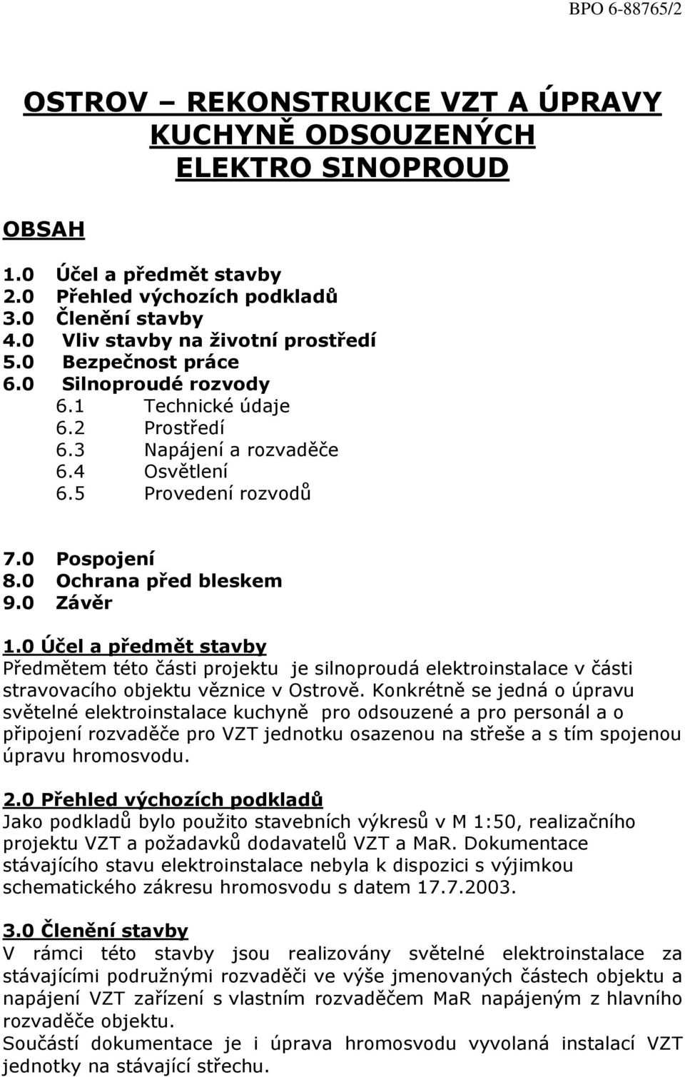 0 Ochrana před bleskem 9.0 Závěr 1.0 Účel a předmět stavby Předmětem této části projektu je silnoproudá elektroinstalace v části stravovacího objektu věznice v Ostrově.