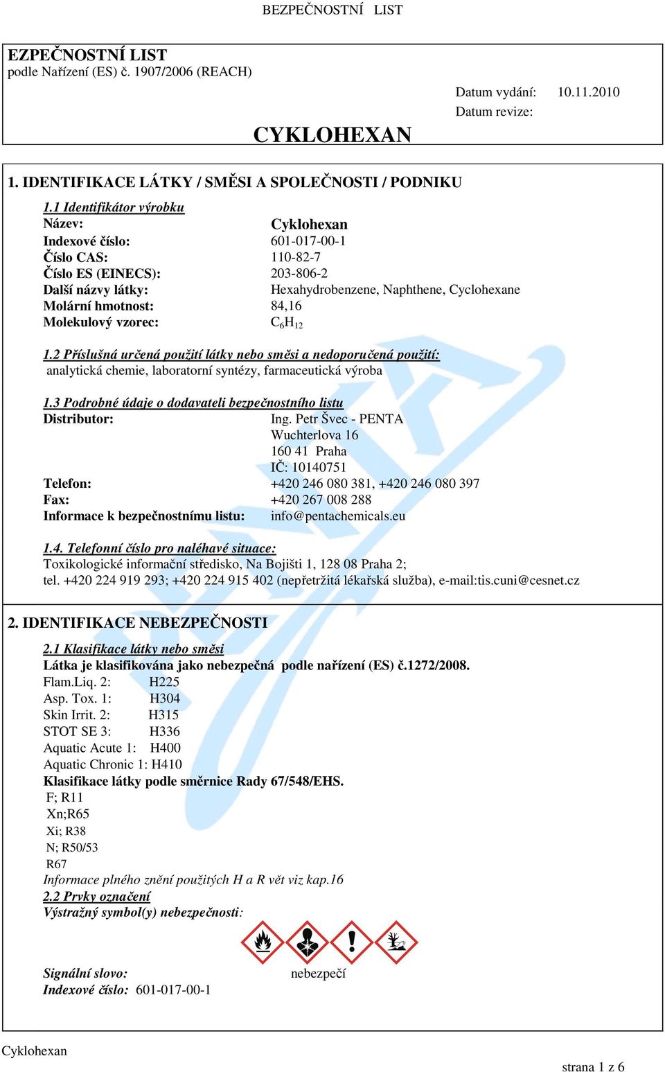 Molekulový vzorec: C 6 H 12 1.2 Příslušná určená použití látky nebo směsi a nedoporučená použití: analytická chemie, laboratorní syntézy, farmaceutická výroba 1.