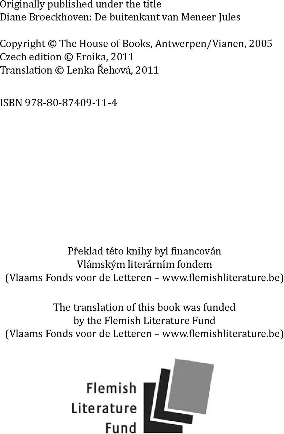 knihy byl financován Vlámským literárním fondem (Vlaams Fonds voor de Letteren www.flemishliterature.