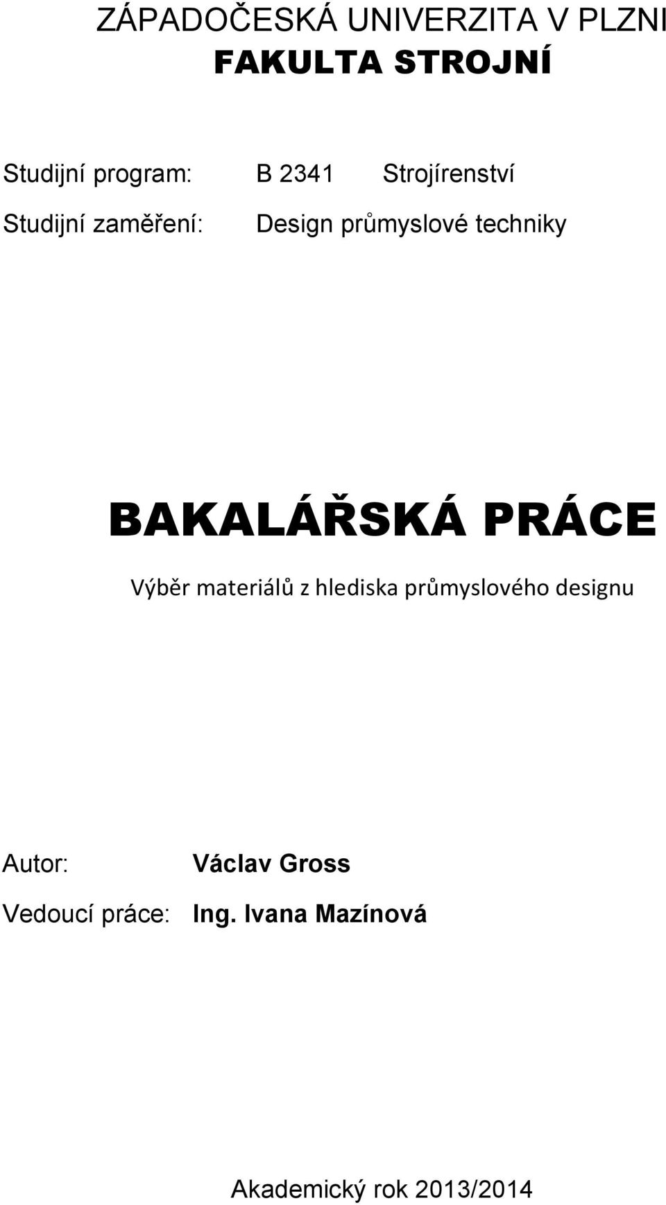 techniky BAKALÁŘSKÁ PRÁCE Výběr materiálů z hlediska průmyslového