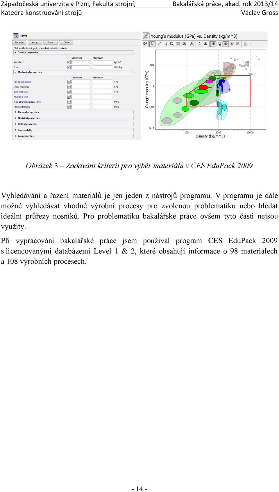 V programu je dále možné vyhledávat vhodné výrobní procesy pro zvolenou problematiku nebo hledat ideální průřezy nosníků.