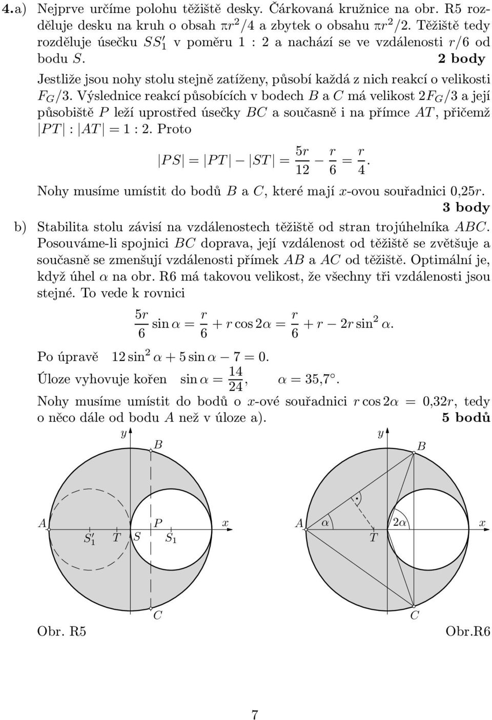 Výsledniceeakcípůsobícíchvbodech Ba Cmávelikost2F G /3ajejí působiště Pležíupostředúsečky BCasoučasněinapřímce AT,přičemž PT : AT =1:2.Poto PS = PT ST = 5 12 6 = 4.