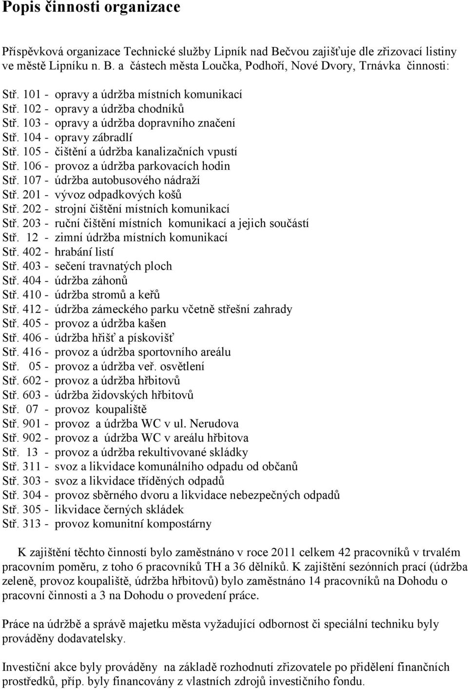 105 - čištění a údržba kanalizačních vpustí Stř. 106 - provoz a údržba parkovacích hodin Stř. 107 - údržba autobusového nádraží Stř. 201 - vývoz odpadkových košů Stř.