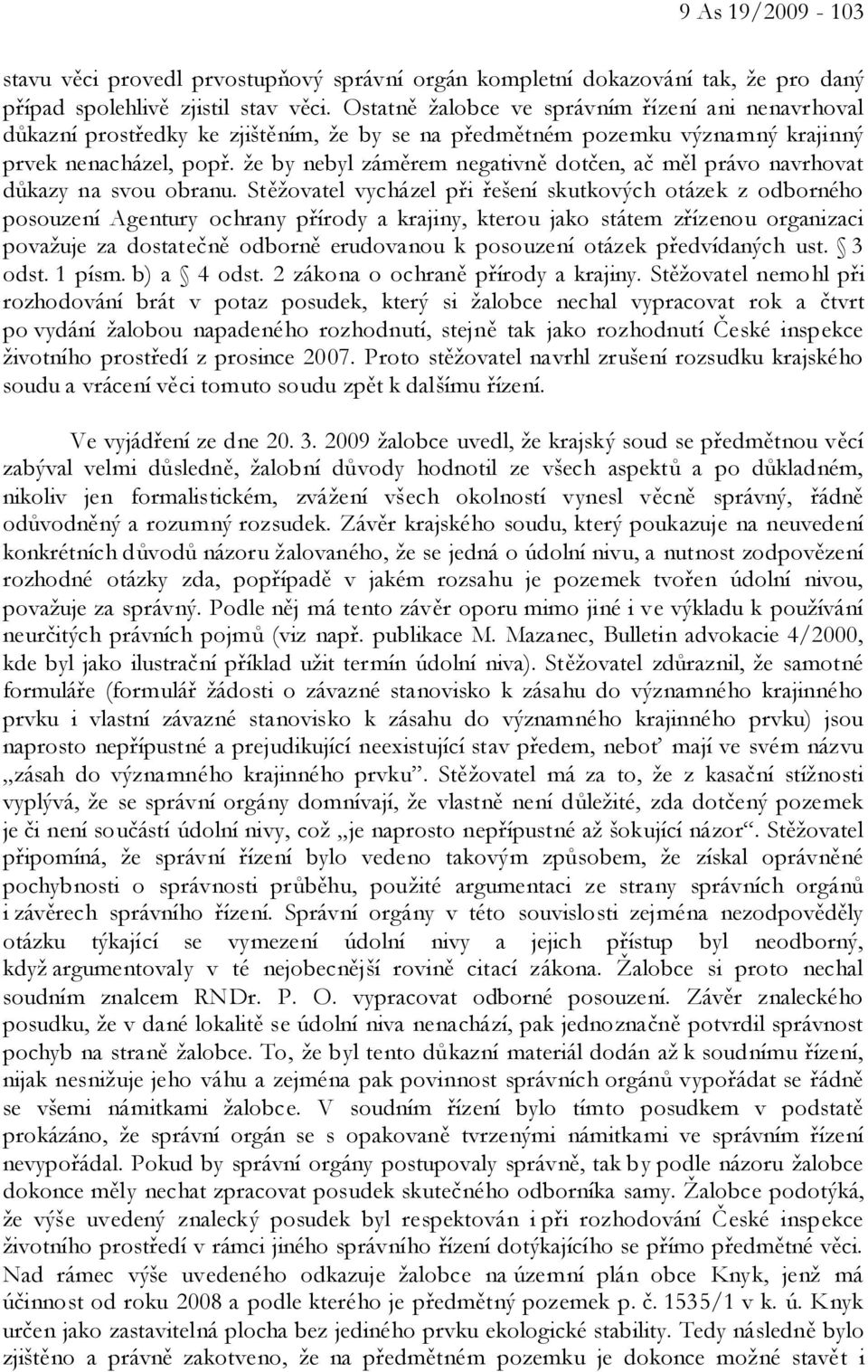 že by nebyl záměrem negativně dotčen, ač měl právo navrhovat důkazy na svou obranu.