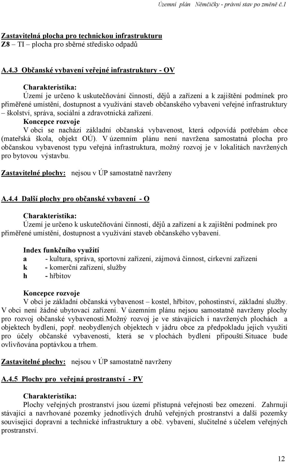 občanského vybavení veřejné infrastruktury školství, správa, sociální a zdravotnická zařízení.