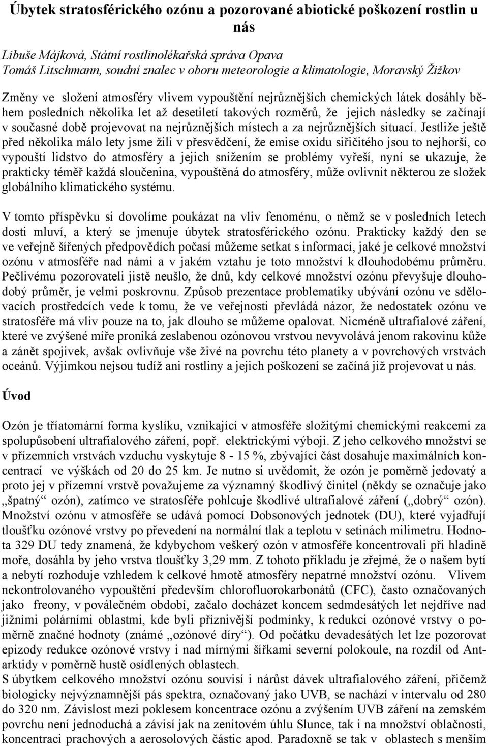 současné době projevovat na nejrůznějších místech a za nejrůznějších situací.