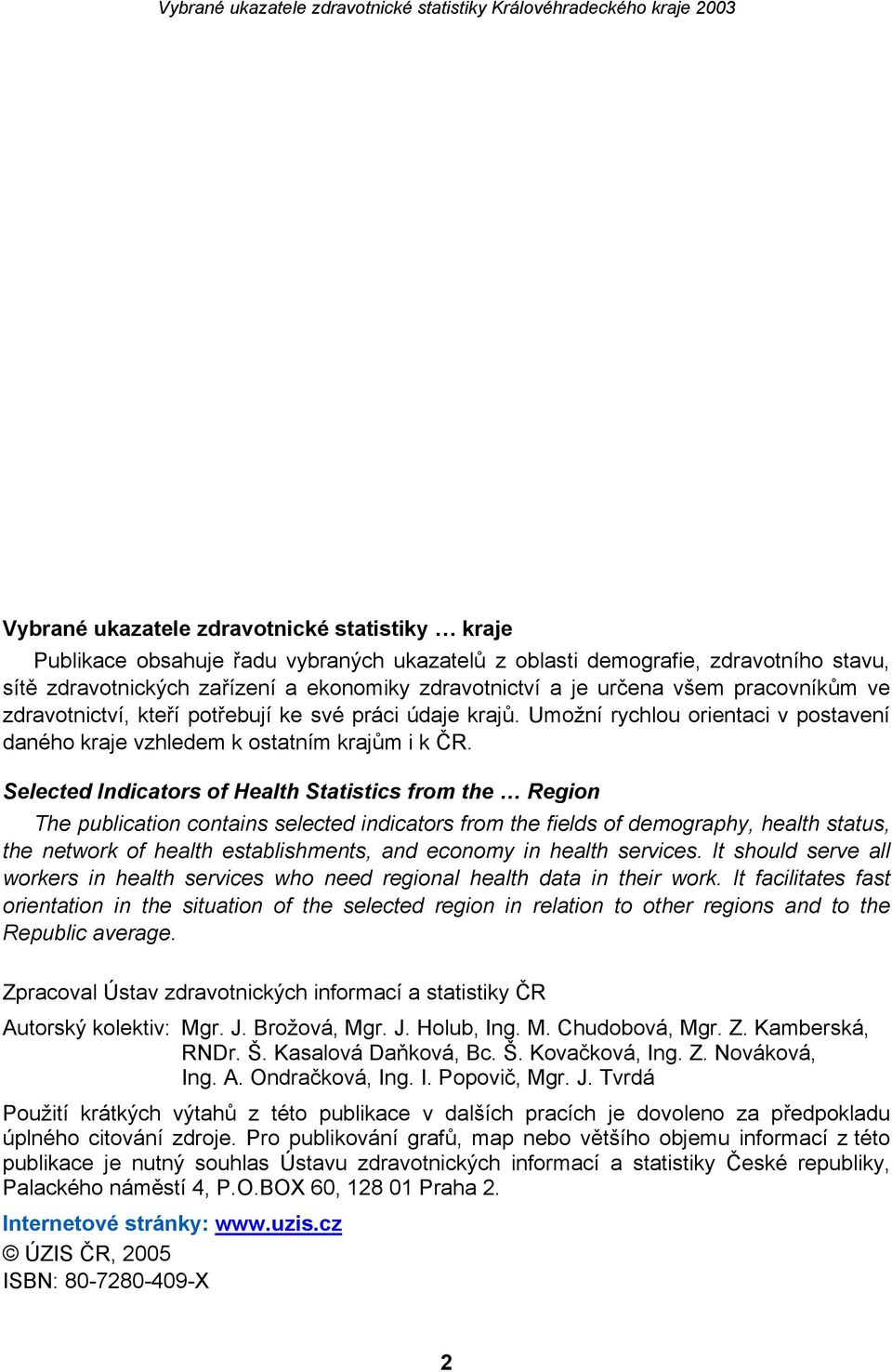 Selected Indicators of Health Statistics from the Region The publication contains selected indicators from the fields of demography, health status, the network of health establishments, and economy