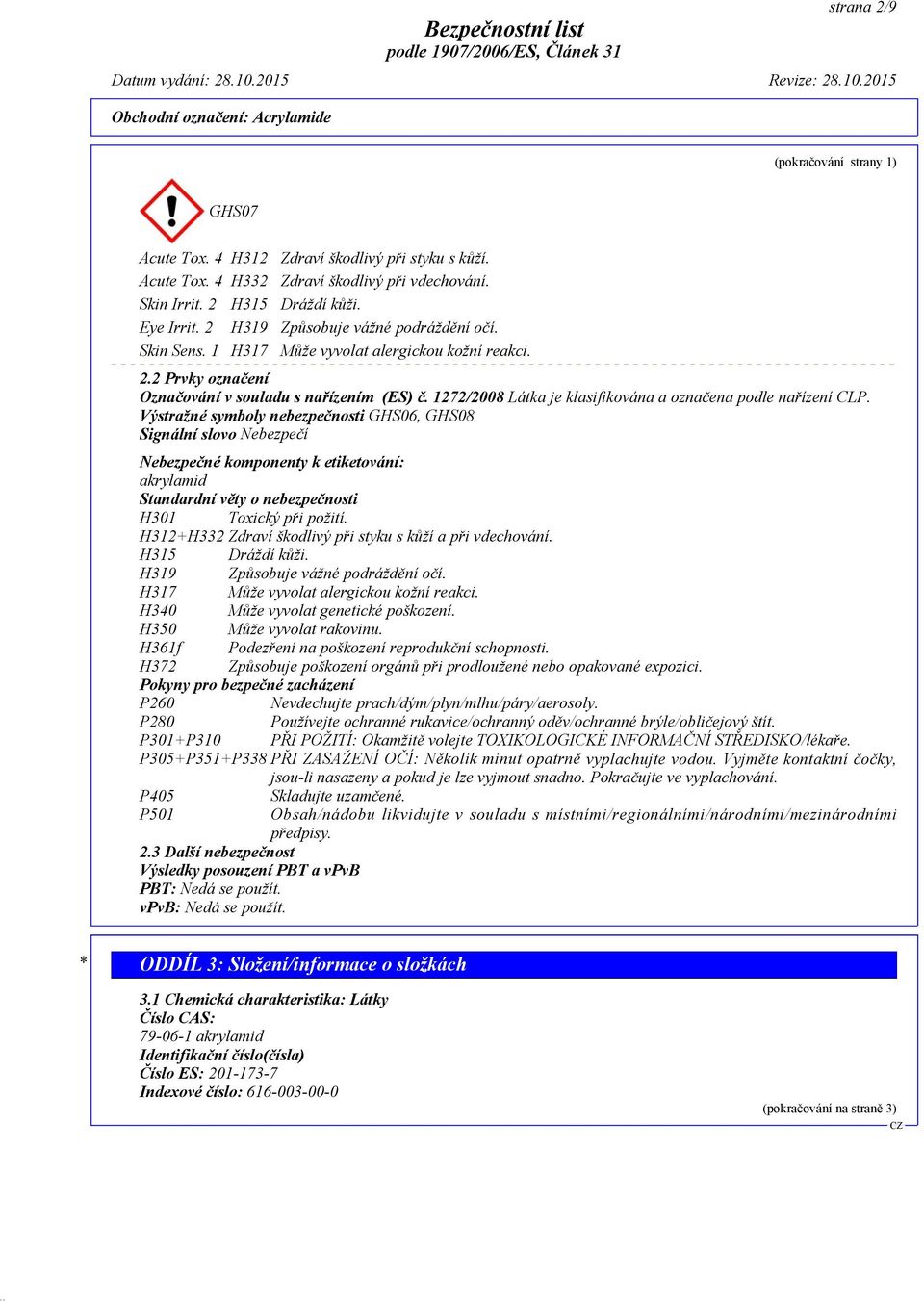 1272/2008 Látka je klasifikována a označena podle nařízení CLP.