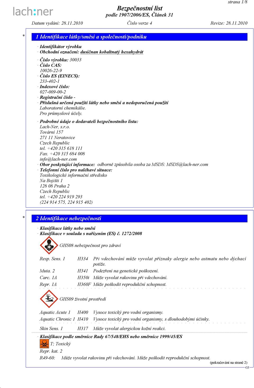 +420 315 618 111 Fax. +420 315 684 008 info@lach-ner.com Obor poskytující informace: odborně způsobila osoba za MSDS: MSDS@lach-ner.