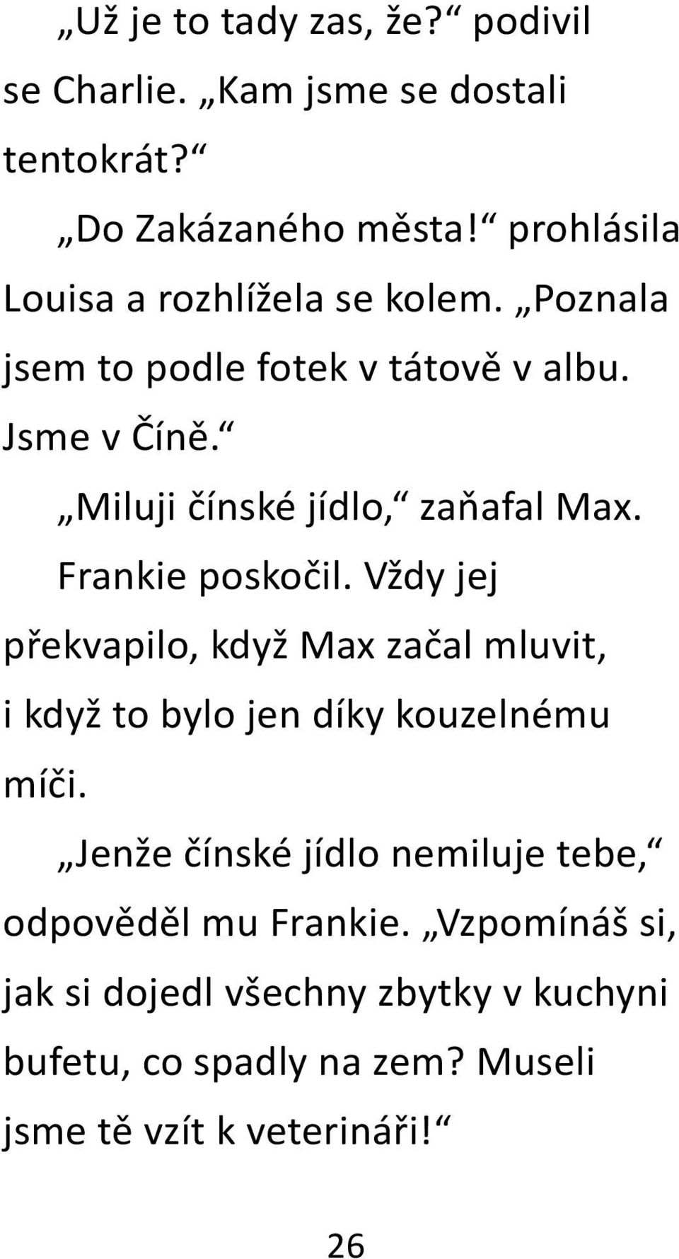 Miluji čínské jídlo, zaňafal Max. Frankie poskočil.