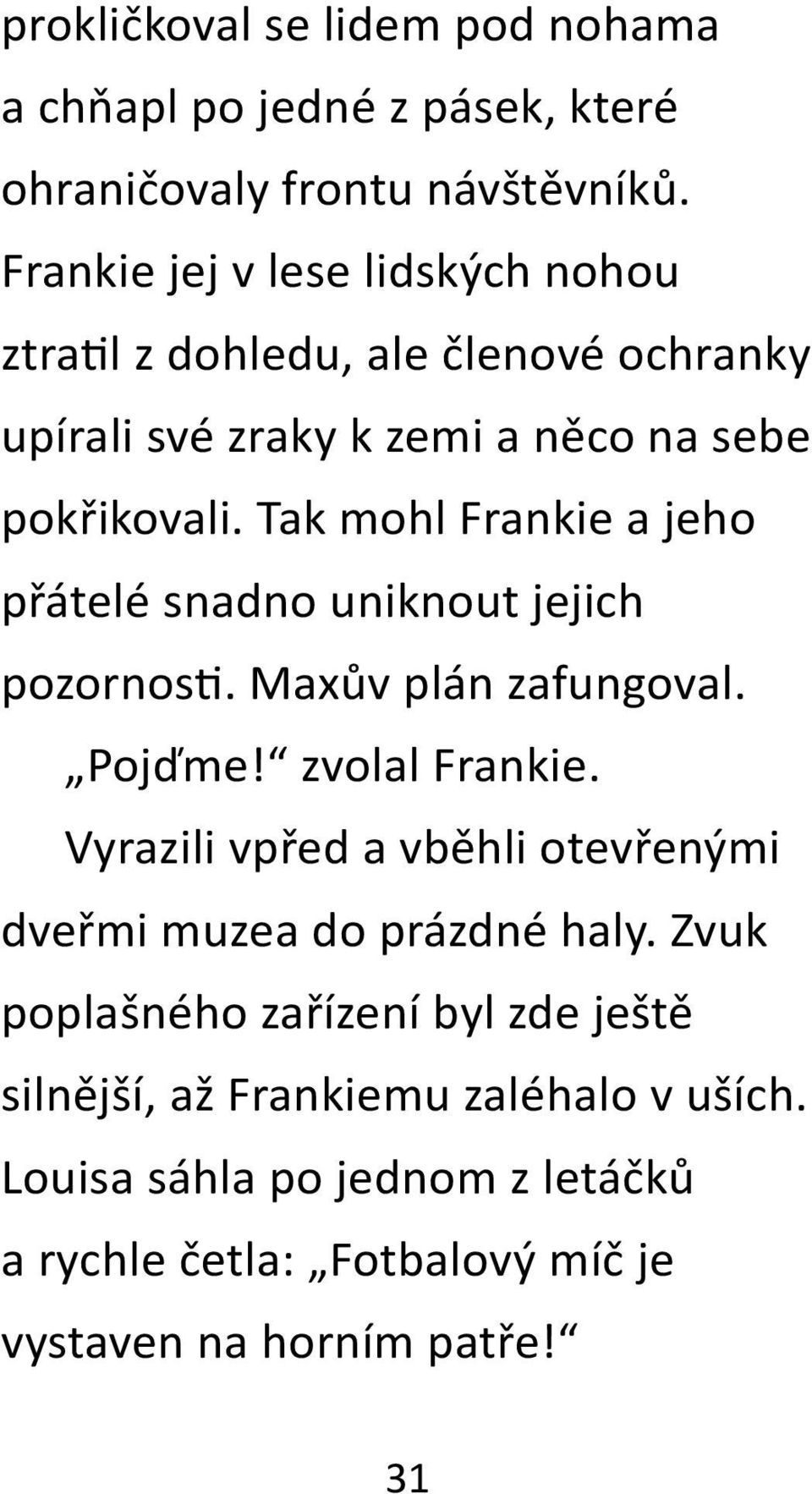 Tak mohl Frankie a jeho přátelé snadno uniknout jejich pozornos. Maxův plán zafungoval. Pojďme! zvolal Frankie.