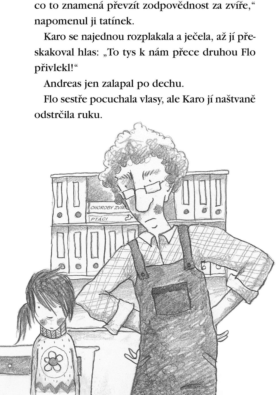 tys k nám pfiece druhou Flo pfiivlekl! Andreas jen zalapal po dechu.