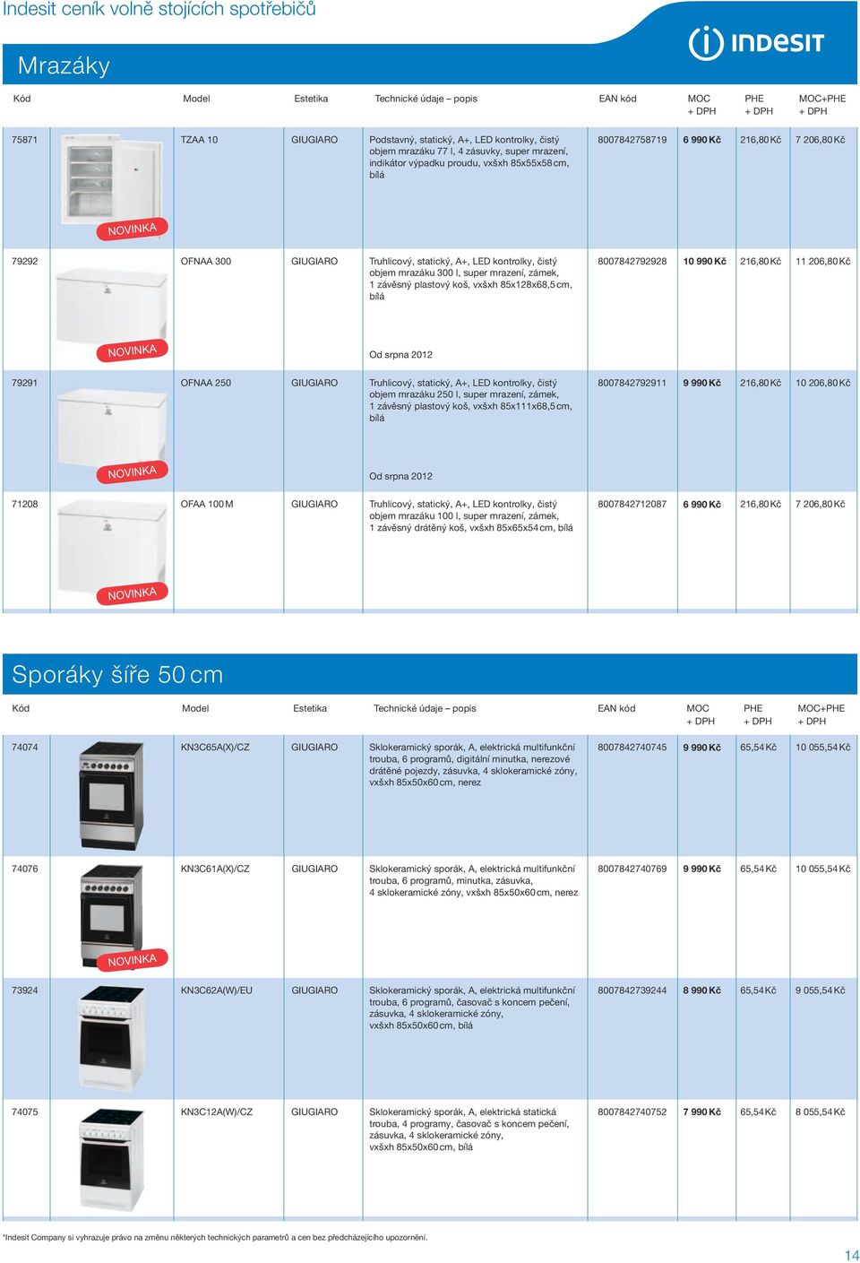 216,80 Kč 11 206,80 Kč Od srpna 2012 79291 OFNAA 250 GIUGIARO Truhlicový, statický, A+, LED kontrolky, čistý objem mrazáku 250 l, super mrazení, zámek, 1 závěsný plastový koš, vxšxh 85x111x68,5 cm,