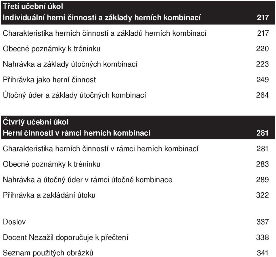 učební úkol Herní činnosti v rámci herních kombinací 281 Charakteristika herních činností v rámci herních kombinací 281 Obecné poznámky k tréninku 283