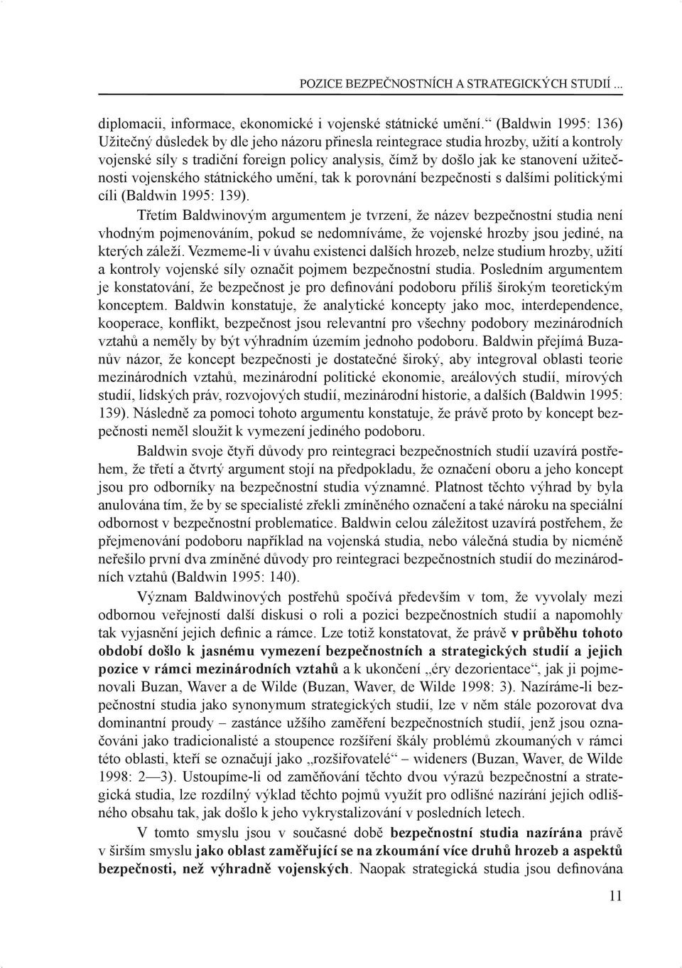 užitečnosti vojenského státnického umění, tak k porovnání bezpečnosti s dalšími politickými cíli (Baldwin 1995: 139).