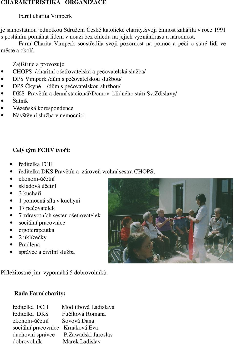 Farní Charita Vimperk soustedila svoji pozornost na pomoc a péi o staré lidi ve mst a okolí.